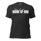 More of Him Tee-Victory Apparel, Inc.
